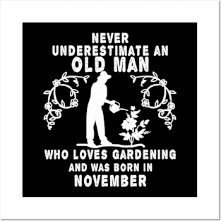 Never underestimate an old man who loves gardening and was born in November Posters and Art